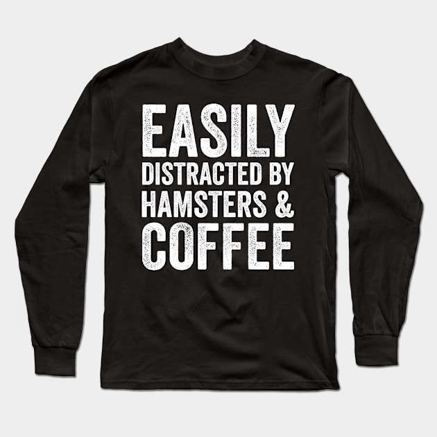 Easily Distracted by Hamsters and Coffee Long Sleeve T-Shirt by Saimarts